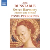 Dunstable: Sweet Harmony - Masses and Motets - Tonus Peregrinus