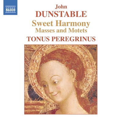 Dunstable: Sweet Harmony Masses and Motets