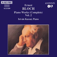 Bloch: Piano Sonata, Visions and Prophecies, Ex-voto, Dans Sacree - István Kassai