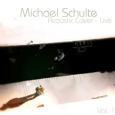 Acoustic Cover, Vol. 1 (Live) - Michael Schulte Acoustic Cover, Vol. 1 (Live) - Michael Schulte