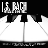 J.S. Bach: Keyboard Concertos - Lithuanian Chamber Orchestra, Andrei Ivanovich & Saulius Sondeckis