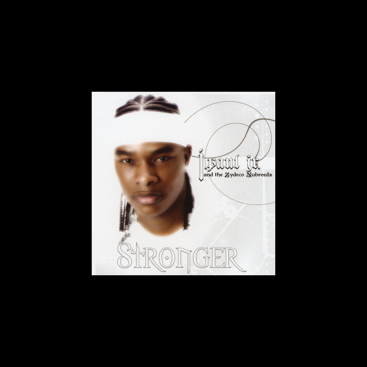 ‎Stronger - Album by J Paul Jr & The Zydeco Nubreedz - Apple Music