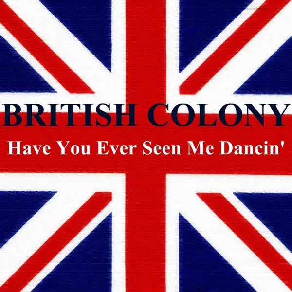Have you ever seen me dancin' — British Colony