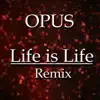 Opus - Life Is Life (Julian B. Remix)