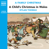 A Child's Christmas in Wales (from the Naxos Audiobook 'a Family Christmas') - Dylan Thomas Cover Art
