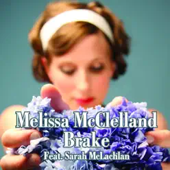 Brake (feat. Sarah McLachlan) - Single - Melissa Mcclelland
