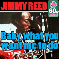 Baby, What You Want Me To Do (Digitally Remastered) - Single - Jimmy Reed