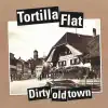 Tortilla Flat - Dirty Old Town