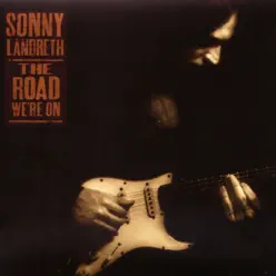 The Road We're On - Sonny Landreth