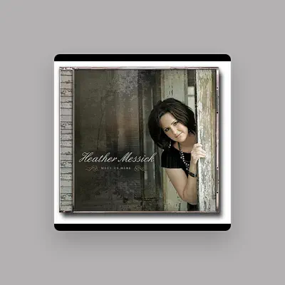 Listen to Heather Messick, watch music videos, read bio, see tour dates & more!