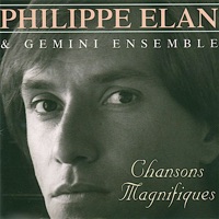 Chansons magnifiques - Philippe Elan & Gemini Ensemble
