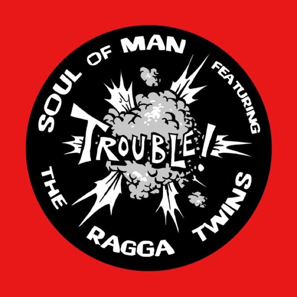 Trouble! (feat. Ragga Twins) - Single - Soul of Man