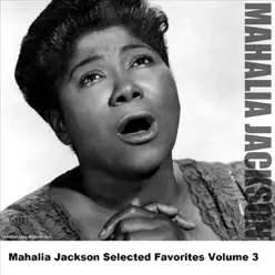 Mahalia Jackson Selected Favorites Volume 3 - Mahalia Jackson