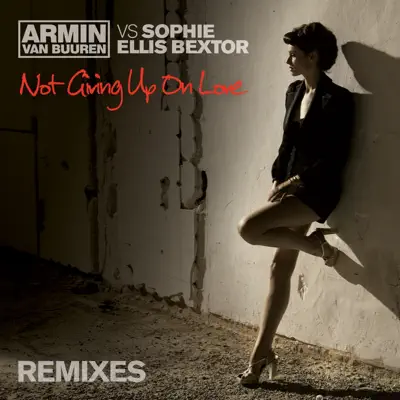 Not Giving Up On Love (feat. Sophie Ellis Bextor) [Remixes] - EP - Armin Van Buuren