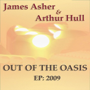 Out of the Oasis EP 2009 - James Asher & Arthur Hull