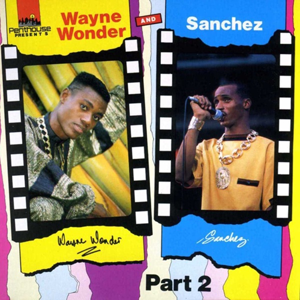 Wayne Wonder & Sanchez, Pt. 2 - Sanchez & Wayne Wonder