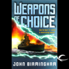 Weapons of Choice: Axis of Time, Book 1 (Unabridged) - John Birmingham