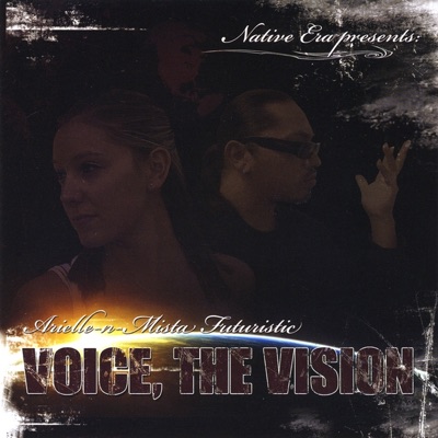 Voice, The Vision (Native Era Presents Arielle & Mista Futuristic)