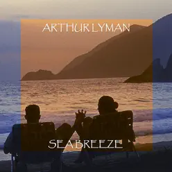 Sea Breeze - Arthur Lyman Sea Breeze - Arthur Lyman