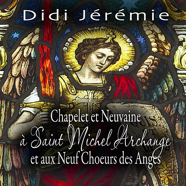 Chapelet et Neuvaine à Saint Michel Archange et aux Neuf Choeurs des Anges  – Album par Didi Jeremie – Apple Music