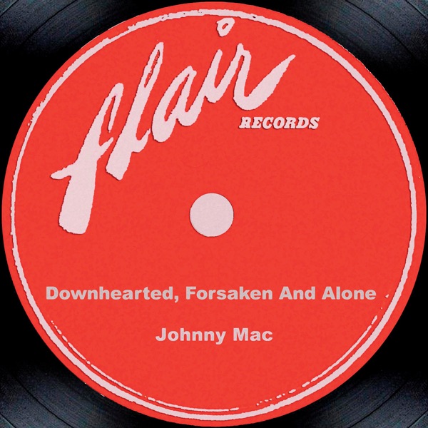 Downhearted, Forsaken and Alone
