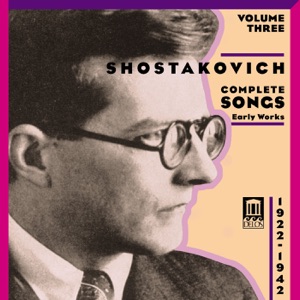 Shostakovich: Complete Songs, Vol. 3 - Early Works (1922-1942)