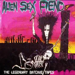 The Legendary Batcave Tapes - Alien Sex Fiend