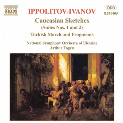 Ippolitov-Ivanov: Caucasian Sketches / Turkish Fragments