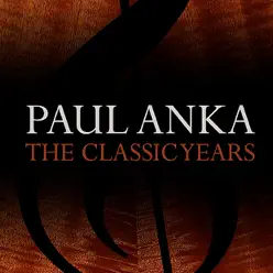 The Classic Years: Paul Anka - Paul Anka