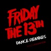 Friday The 13th Dance Remixes