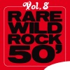 Rare Wild Rock 50', Vol. 8