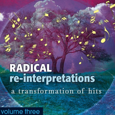 Radical Re-Interpretations, Vol. 3: A Transformation of Today's Hits