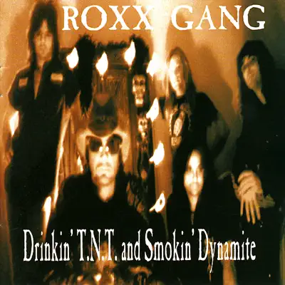 Drinkin' TNT and Smokin' Dynamite - Roxx Gang
