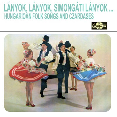 Lányok, lányok, simongáti lányok - Hungarian folk songs and czardases (Hungaroton Classics)