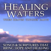Healing Waters: When Heaven Touches Earth