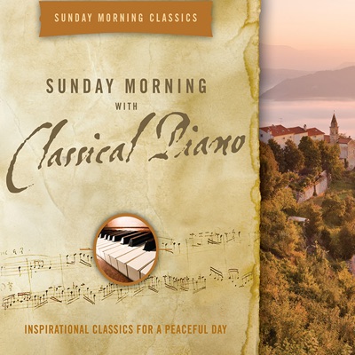 Sunday Morning Classics: Sunday Morning with Classical Piano