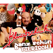 Ganz Schön TIERISCH - Bluatschink