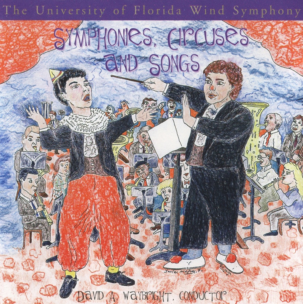 Обложка альбома «Symphonies, Circuses and Songs» — University Of Florida Wind Symphony & David Waybright