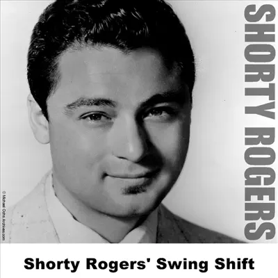 Shorty Rogers' Swing Shift - Shorty Rogers Shorty Rogers' Swing Shift - Shorty Rogers