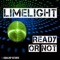 Ready or Not (Mondo Remix) - Limelight lyrics