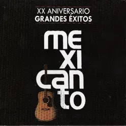 XX Aniversario Grandes Exitos - Mexicanto