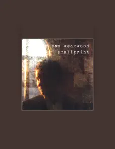 Dengarkan Sam Wedgwood, tonton video musik, baca bio, lihat tanggal tur & lainnya!