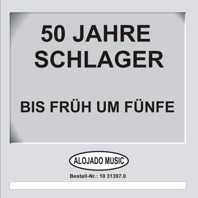 50 Jahre Schlager - Bis Früh Um Fünfe