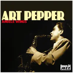 Art Pepper: Angels Wings - Art Pepper Art Pepper: Angels Wings - Art Pepper