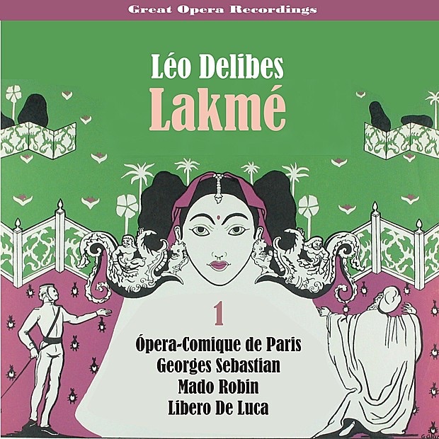 Обложка альбома «Delibes - Lakmé (Robin,De Luca,Sebastian) [1952], Volume 1» — Ópera-Comique de Paris, Georges Sebastian, Mado Robin, Libero De Luca, Edmond Chastenet, Simone Lemaitre, Jane Perriat, Pierre Germain, Agnes Disney, Jacques Jansen & Claudine Collart