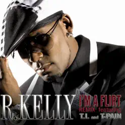 I'm a Flirt (feat. T.I. & T-Pain) - EP - R. Kelly