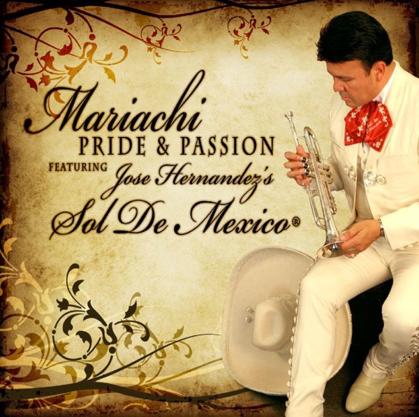Mariachi Pride & Passion (feat. Jose Hernández's Sol de México)