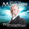 Tchaikovsky - 100 Supreme Classical Masterpieces: Rise Of The Masters - Various Artists