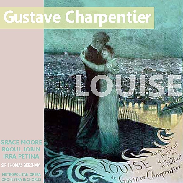 Обложка альбома «Charpentier: Louise» — Grace Moore, Raoul Jobin, Irra Petina, The Metropolitan Opera Orchestra, The Metropolitan Opera Chorus & Sir Thomas Beecham