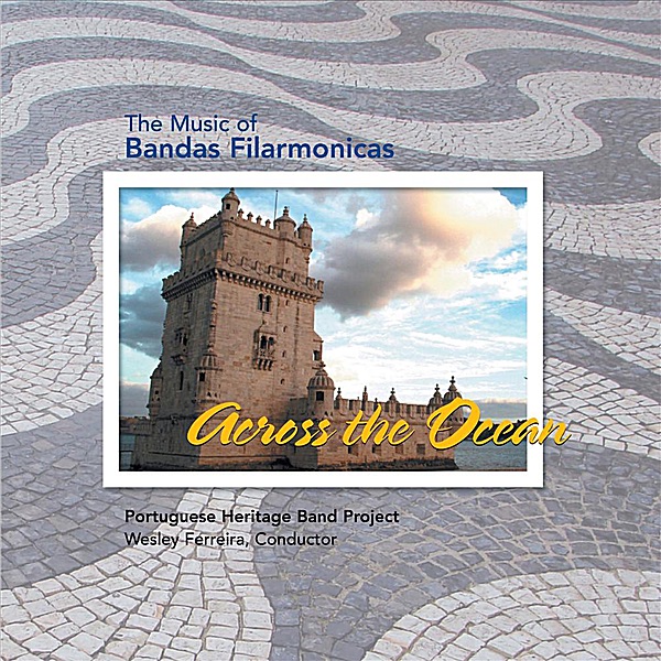Обложка альбома «Across the Ocean: The Music of Bandas Filarmonicas» — Portuguese Heritage Band Project & Wesley Ferreira